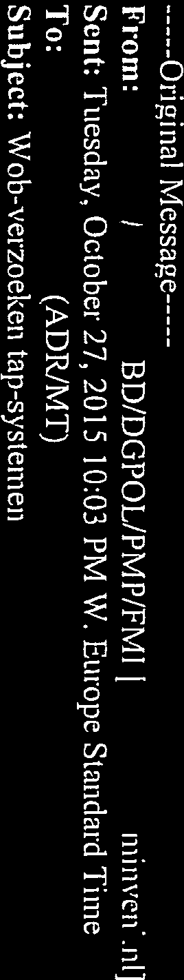 /Z D/DGPOL/PMP/FMI Van: 1 DR/MT) < / @minfin.nl> Verzonden: woensdag 28 oktober 2015 11:59 Aan: DGPDL/PMP/FMI Onderwerp: RE: Wob-verzoe ken tap-systemen Hallo Goed bericht. Ik ben ook van de paiij.