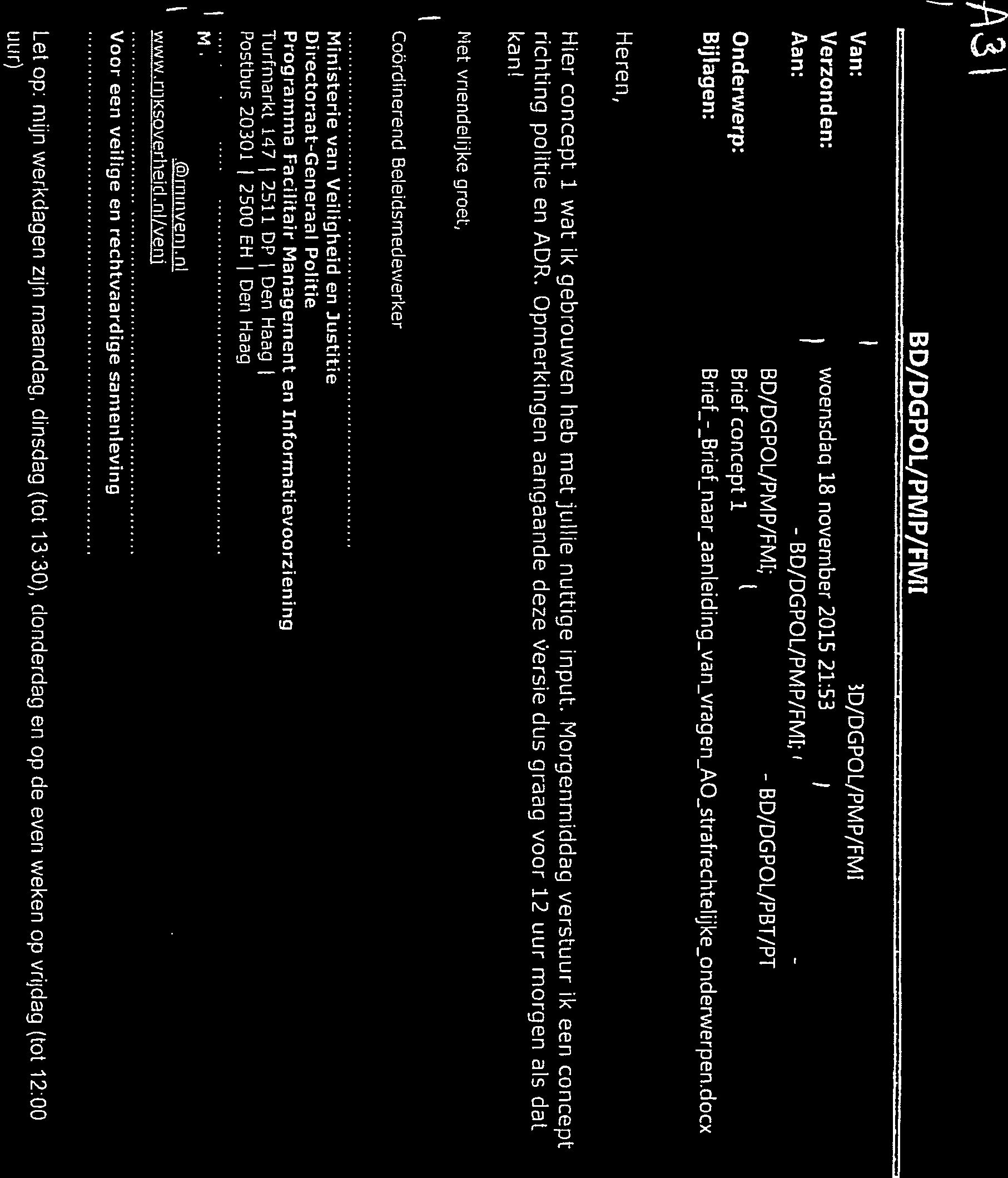 BD/DGPOL/PMP/FMI Van: 3D/DGPOL/PMP/FMI Verzonden: woensdaci 18 november 2015 21:53 Aan: 1 - BD/DGPOL/PMP/FMI; BD/DGPOL/PMP/FMI; - BD/DGPOL/PBT/PT Onderwerp: Brief concept 1 Bijagen: