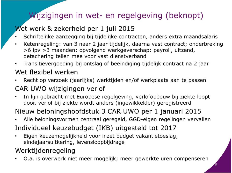 beëindiging tijdelijk contract na 2 jaar Wet flexibel werken Recht op verzoek (jaarlijks) werktijden en/of werkplaats aan te passen CAR UWO wijzigingen verlof In lijn gebracht met Europese