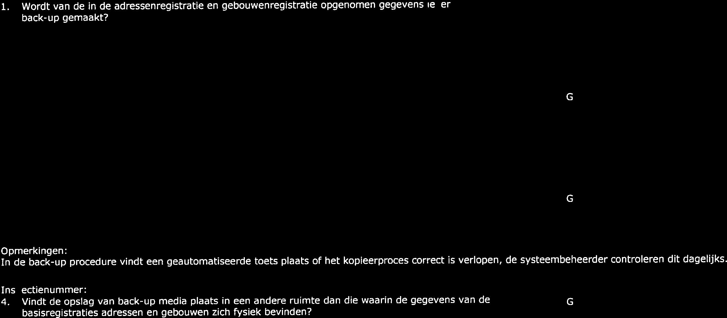 _ N IVO Nummer F 723 C 0 N T R 0 LE 1 N S P E C T 1 E AU 01 T Technisch Inspectieformulier kwaliteit systeem Pagina 4 van 5 Verificatiepunten contlrtuïteit systeem (back-up en herstel) Verplicht!