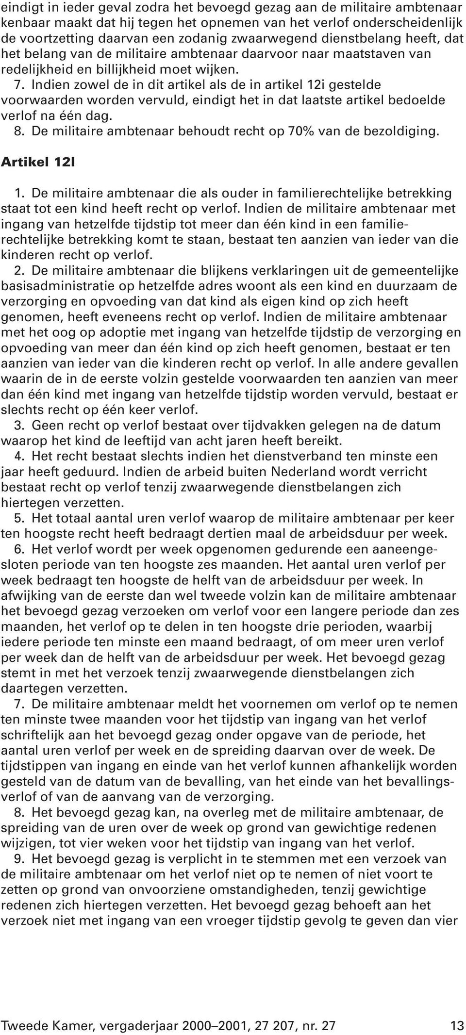 Indien zowel de in dit artikel als de in artikel 12i gestelde voorwaarden worden vervuld, eindigt het in dat laatste artikel bedoelde verlof na één dag. 8.