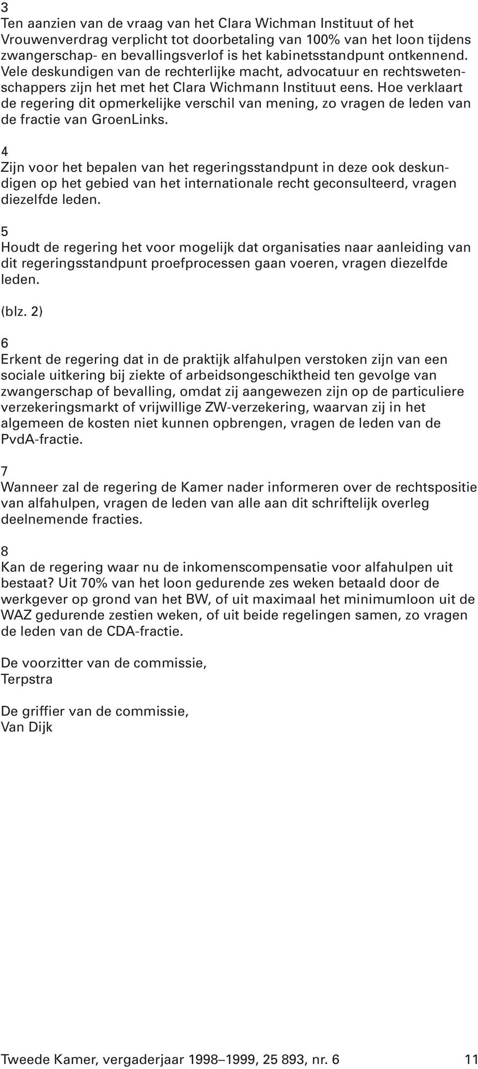 Hoe verklaart de regering dit opmerkelijke verschil van mening, zo vragen de leden van de fractie van GroenLinks.