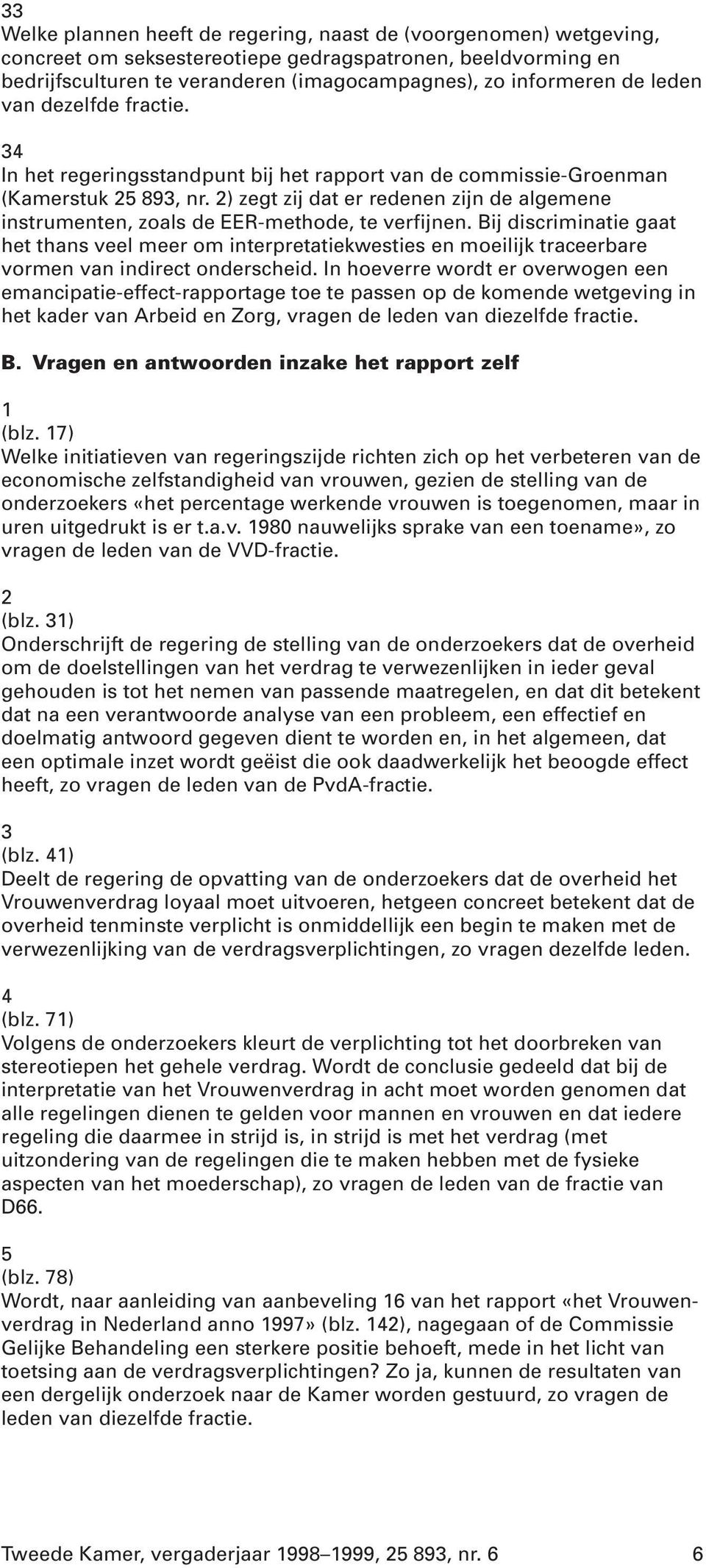 2) zegt zij dat er redenen zijn de algemene instrumenten, zoals de EER-methode, te verfijnen.