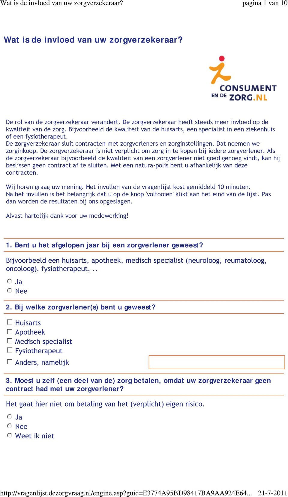 Bijvoorbeeld de kwaliteit van de huisarts, een specialist in een ziekenhuis of een fysiotherapeut. De zorgverzekeraar sluit contracten met zorgverleners en zorginstellingen. Dat noemen we zorginkoop.