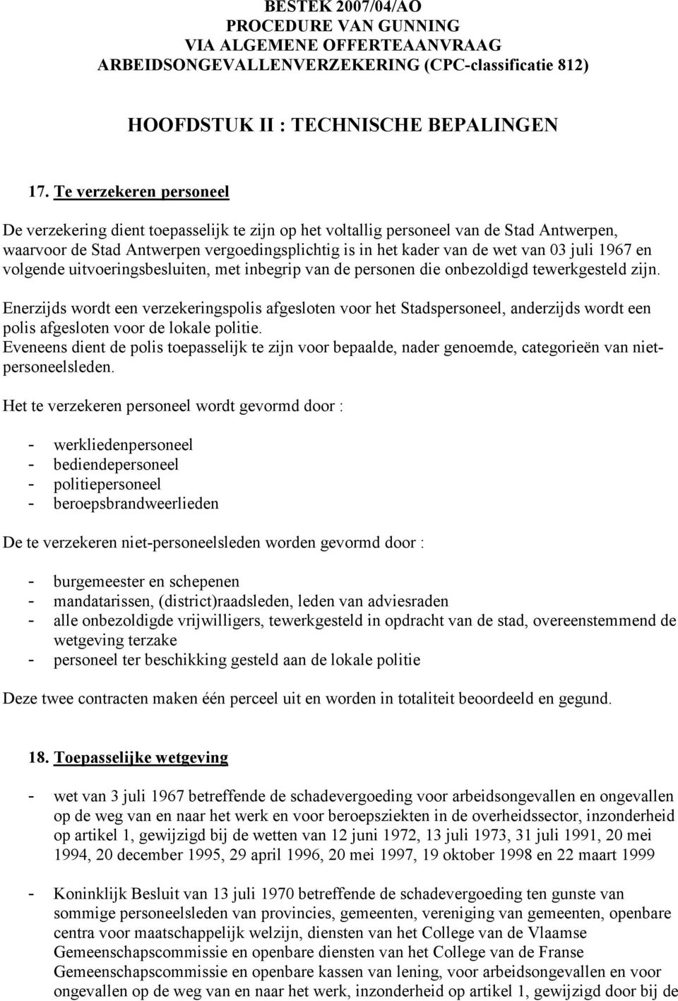 juli 1967 en volgende uitvoeringsbesluiten, met inbegrip van de personen die onbezoldigd tewerkgesteld zijn.