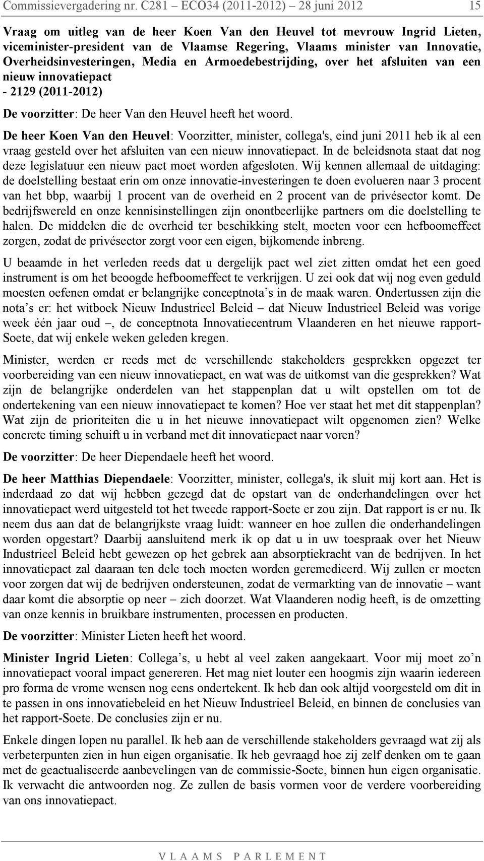 innovatiepact - 2129 (2011-2012) De voorzitter: De heer Van den Heuvel heeft het woord.