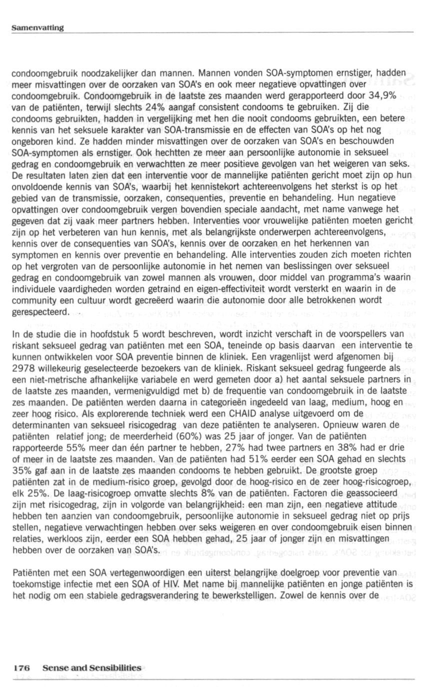 condoomgebruik noodzakelijker dan mannen. Mannen vonden SOA-symptomen ernstiger, hadden meer misvattingen over de oorzaken van SOA's en ook meer negatieve opvattingen over condoomgebruik.