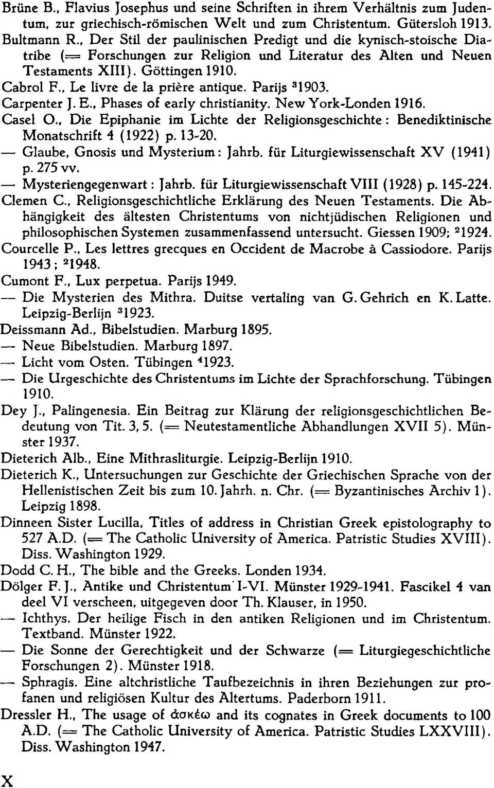 , Le livre de la prière antique. Parijs 3 1903. Carpenter J. E., Phases of early Christianity. New York-Londen 1916. Casel O.