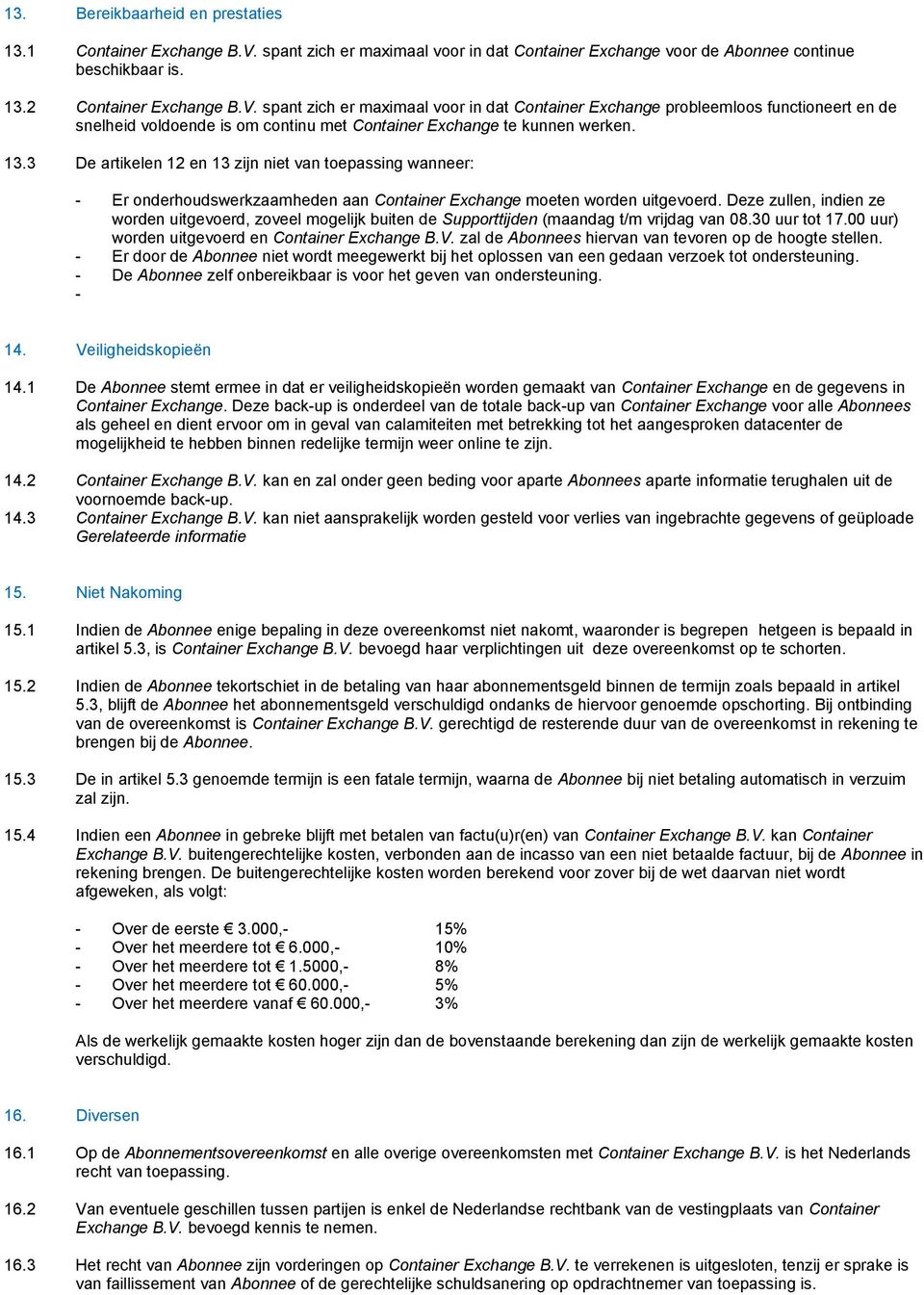 spant zich er maximaal voor in dat Container Exchange probleemloos functioneert en de snelheid voldoende is om continu met Container Exchange te kunnen werken. 13.