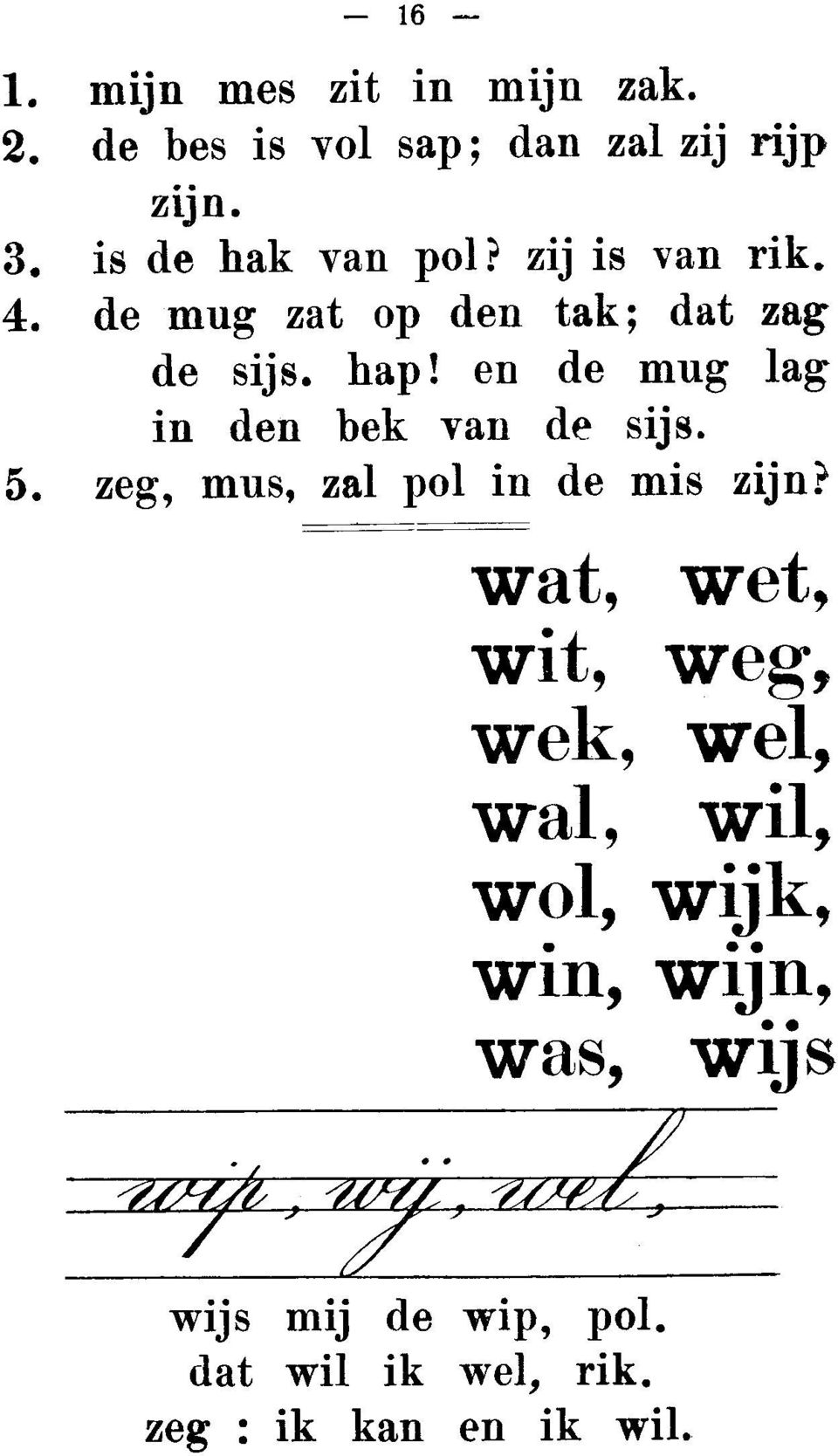 en de mug lag in den bek van de sijs. 5. zeg, mus, zal pol in de mis zijn?