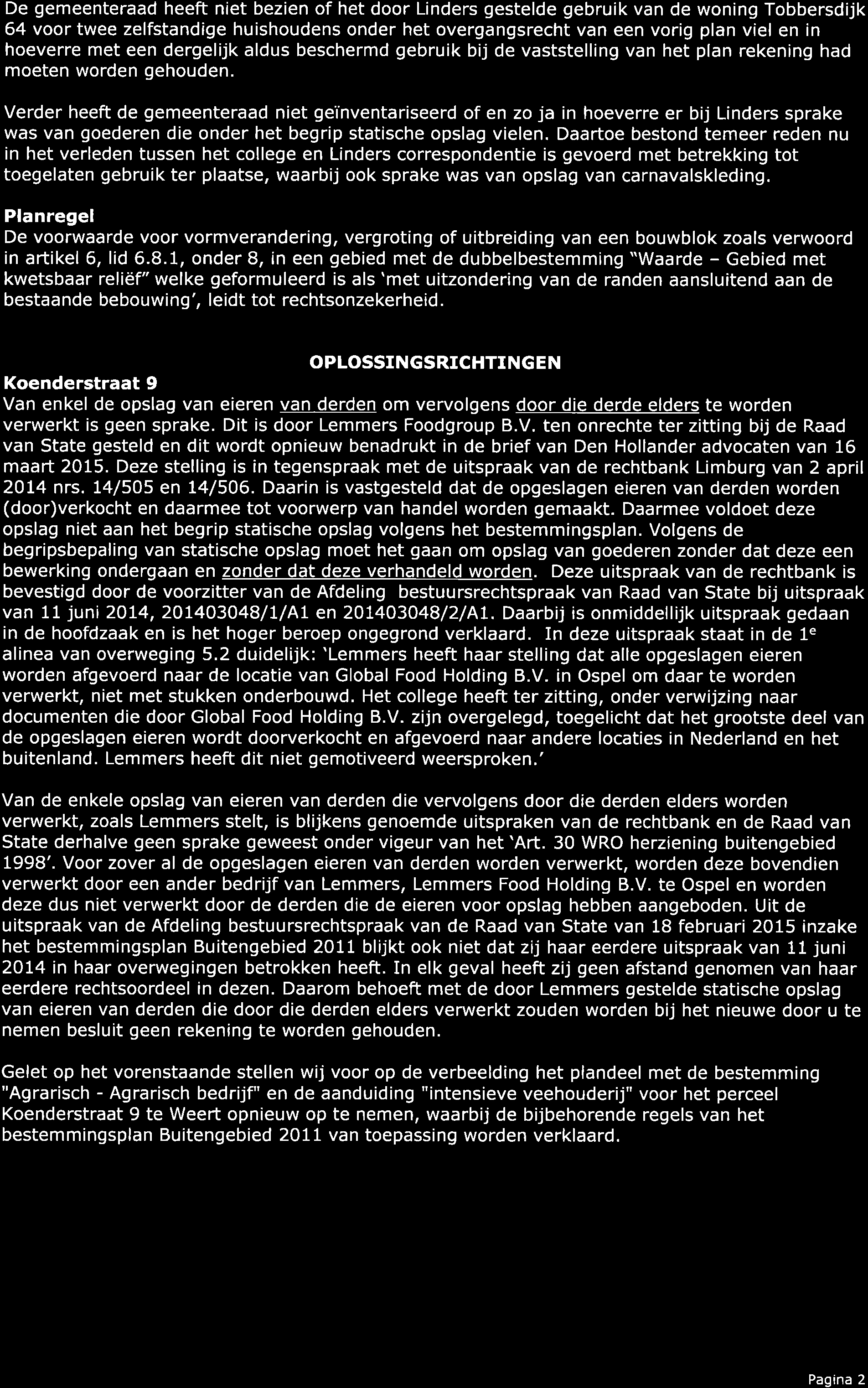 De gemeenteraad heeft niet bezien of het door Linders gestelde gebruik van de woning Tobbersdijk 64 voor twee zelfstandige huishoudens onder het overgangsrecht van een vorig plan viel en in hoeverre