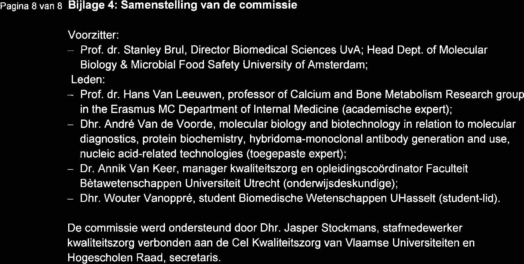 Pagina 8 van e Bijlage 4: Samenstelling van de commissie Voorzitter: - Prof. dr. Stanley Brul, Director Biomedical Sciences UvA; Head Dept.