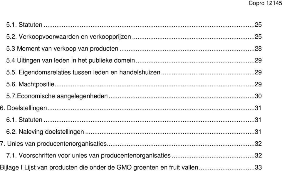 Economische aangelegenheden...30 6. Doelstellingen...31 6.1. Statuten...31 6.2. Naleving doelstellingen...31 7.