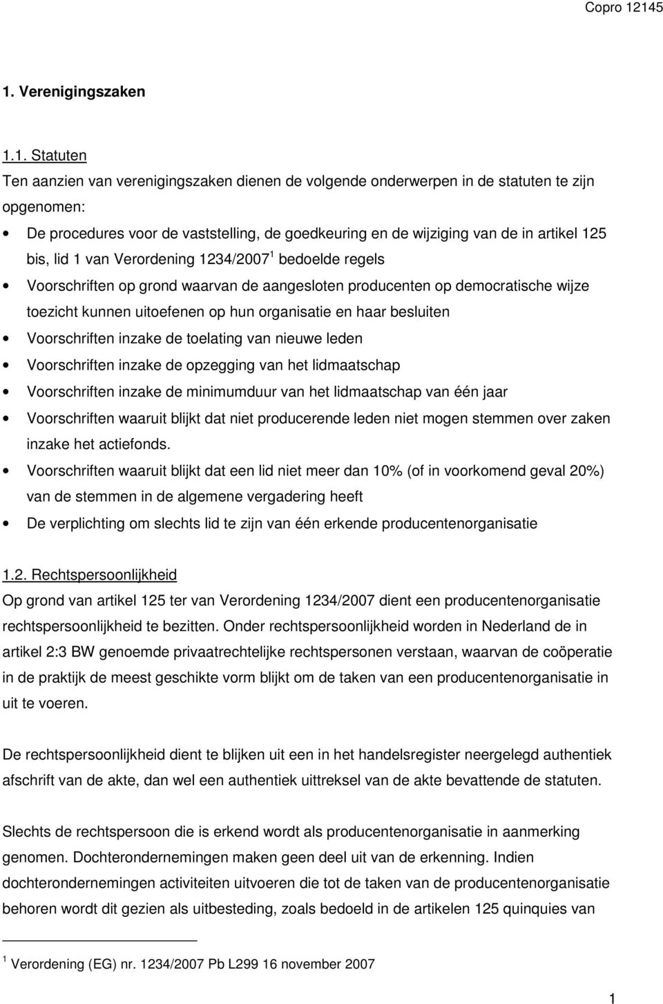 organisatie en haar besluiten Voorschriften inzake de toelating van nieuwe leden Voorschriften inzake de opzegging van het lidmaatschap Voorschriften inzake de minimumduur van het lidmaatschap van