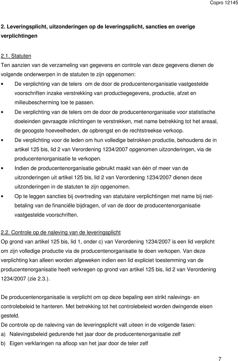 producentenorganisatie vastgestelde voorschriften inzake verstrekking van productiegegevens, productie, afzet en milieubescherming toe te passen.