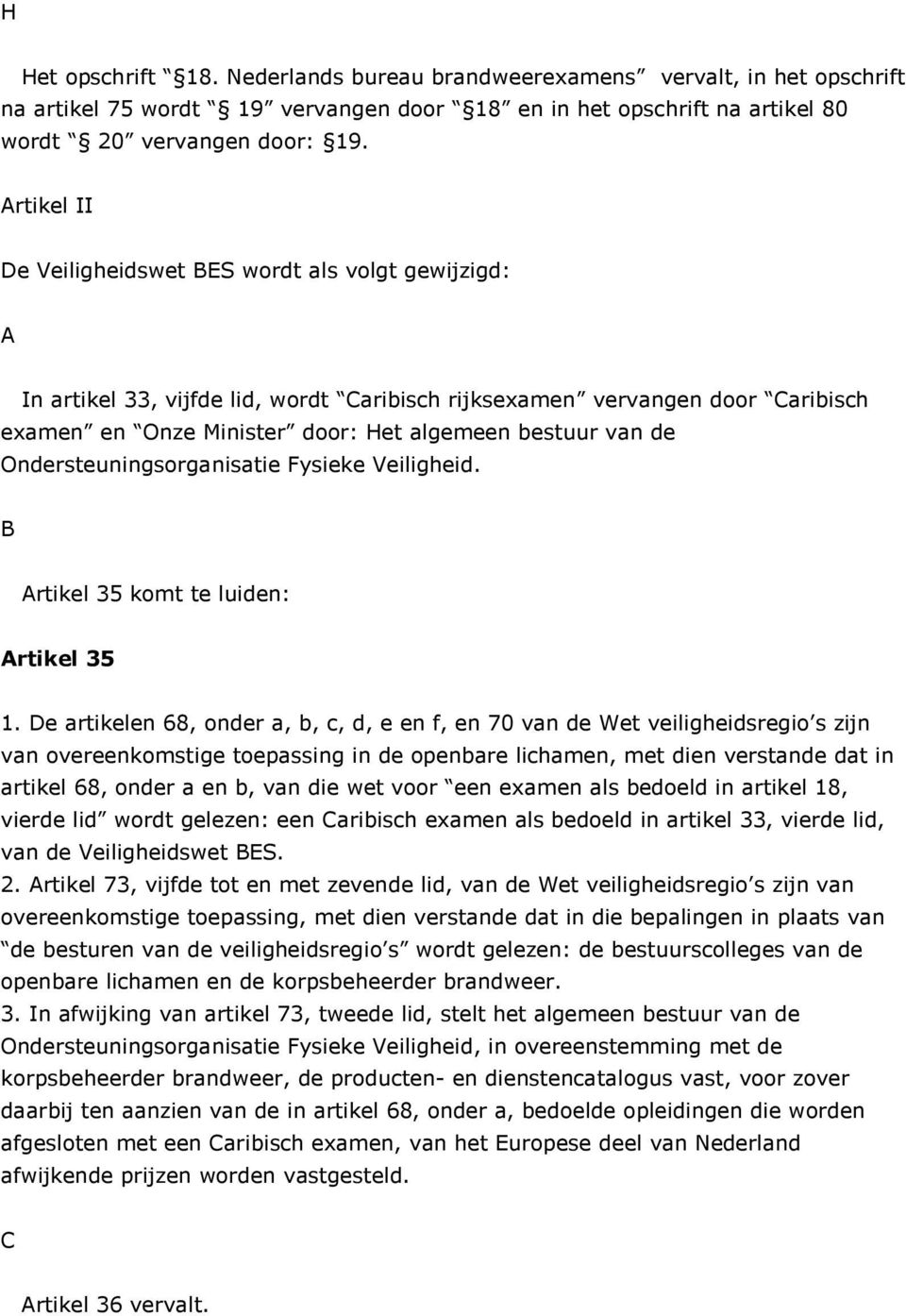 Ondersteuningsorganisatie Fysieke Veiligheid. B Artikel 35 komt te luiden: Artikel 35 1.