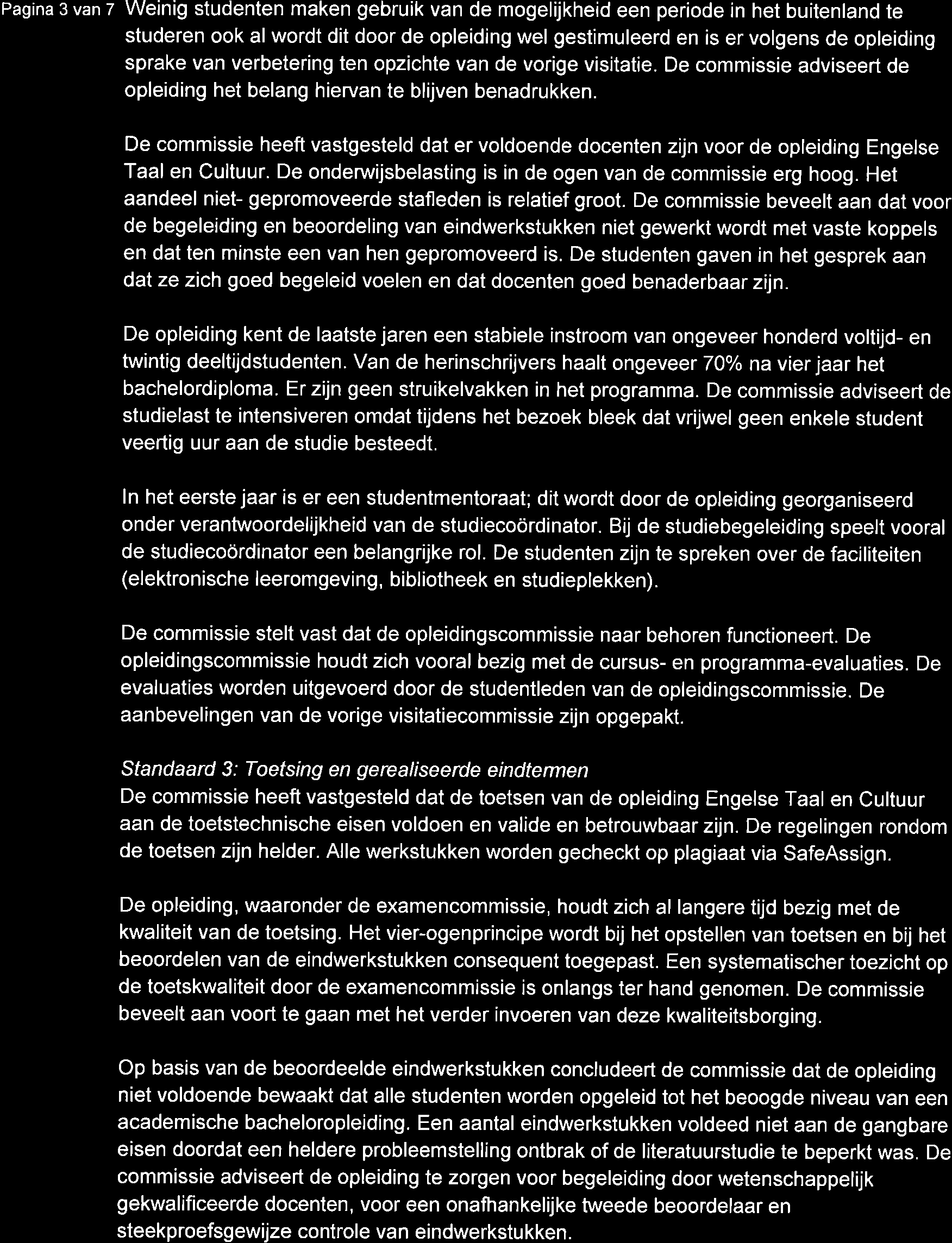 Pagina 3 van 7 We n g studenten maken gebru k van de mogel jkheid een periode in het buitenland te studeren ook al wordt dit door de opleiding wel gestimuleerd en is er volgens de opleiding sprake