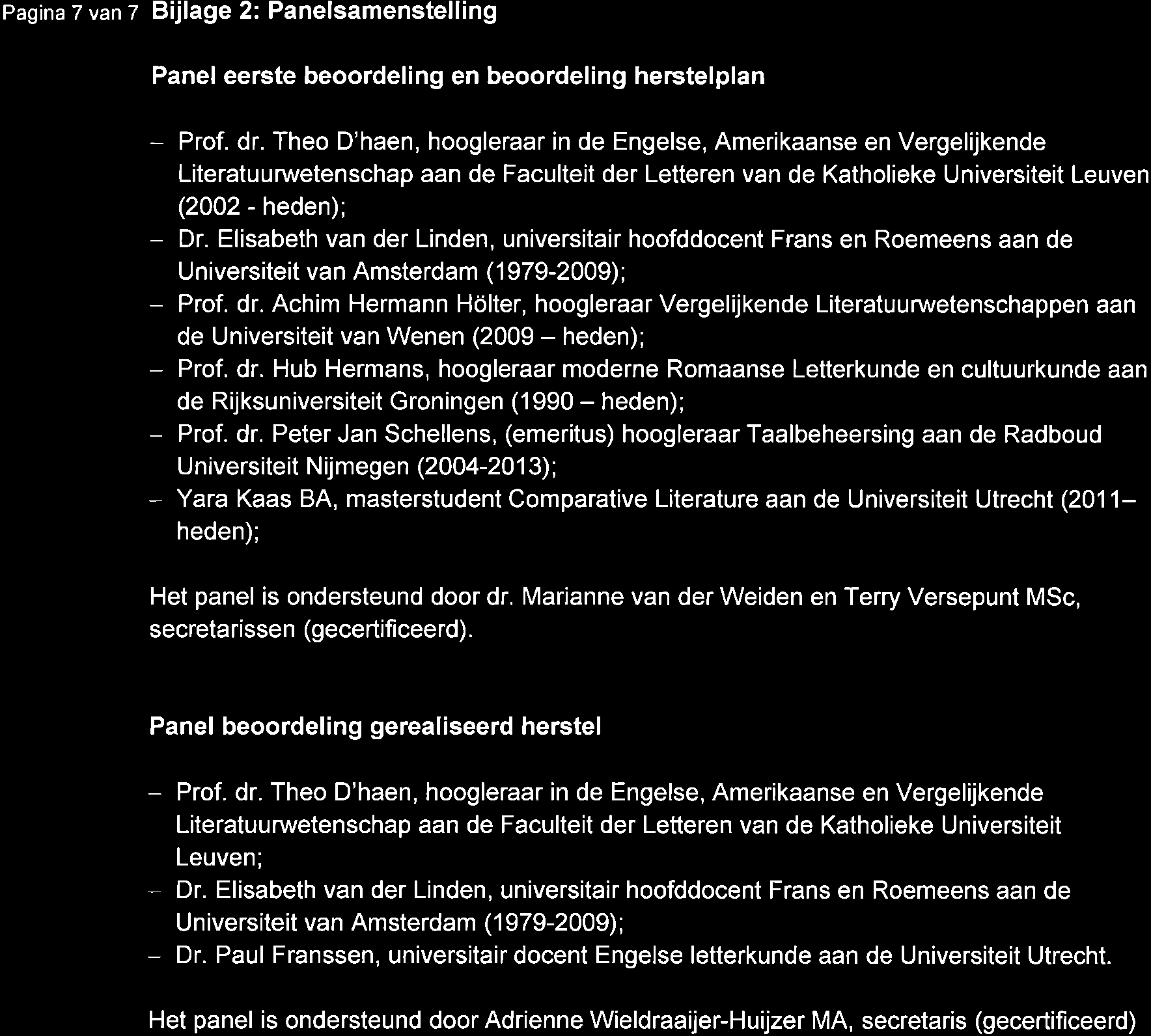 Pagina 7 van z Bijlage 2: Panelsamenstelling Panel eerste beoordeling en beoordeling herstelplan Prof. dr.