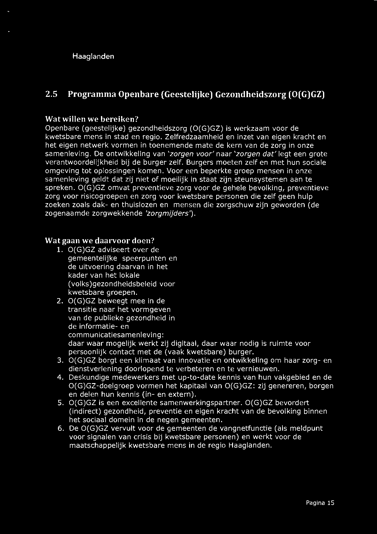 GD 2.5 Programma Openbare (Geestelijke) Gezondheidszorg (O(G)GZ) Wat willen we bereiken? Openbare (geestelijke) gezondheidszorg (O(G)GZ) is werkzaam voor de kwetsbare mens in stad en regio.