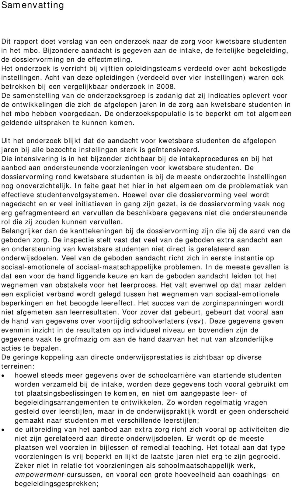 Het onderzoek is verricht bij vijftien opleidingsteams verdeeld over acht bekostigde instellingen.