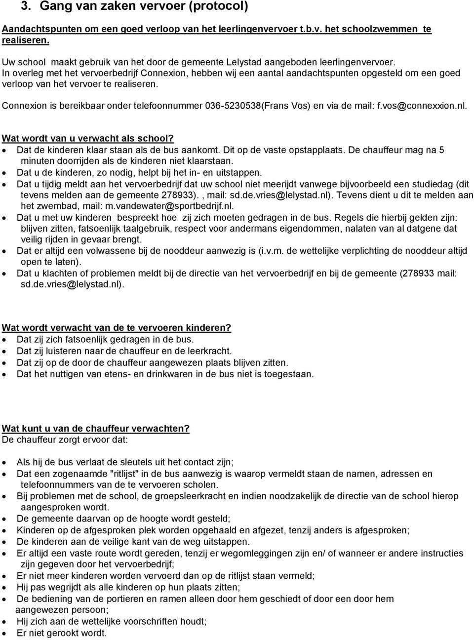 In overleg met het vervoerbedrijf Connexion, hebben wij een aantal aandachtspunten opgesteld om een goed verloop van het vervoer te realiseren.