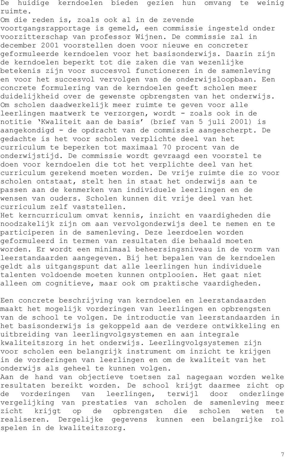 De commissie zal in december 2001 voorstellen doen voor nieuwe en concreter geformuleerde kerndoelen voor het basisonderwijs.