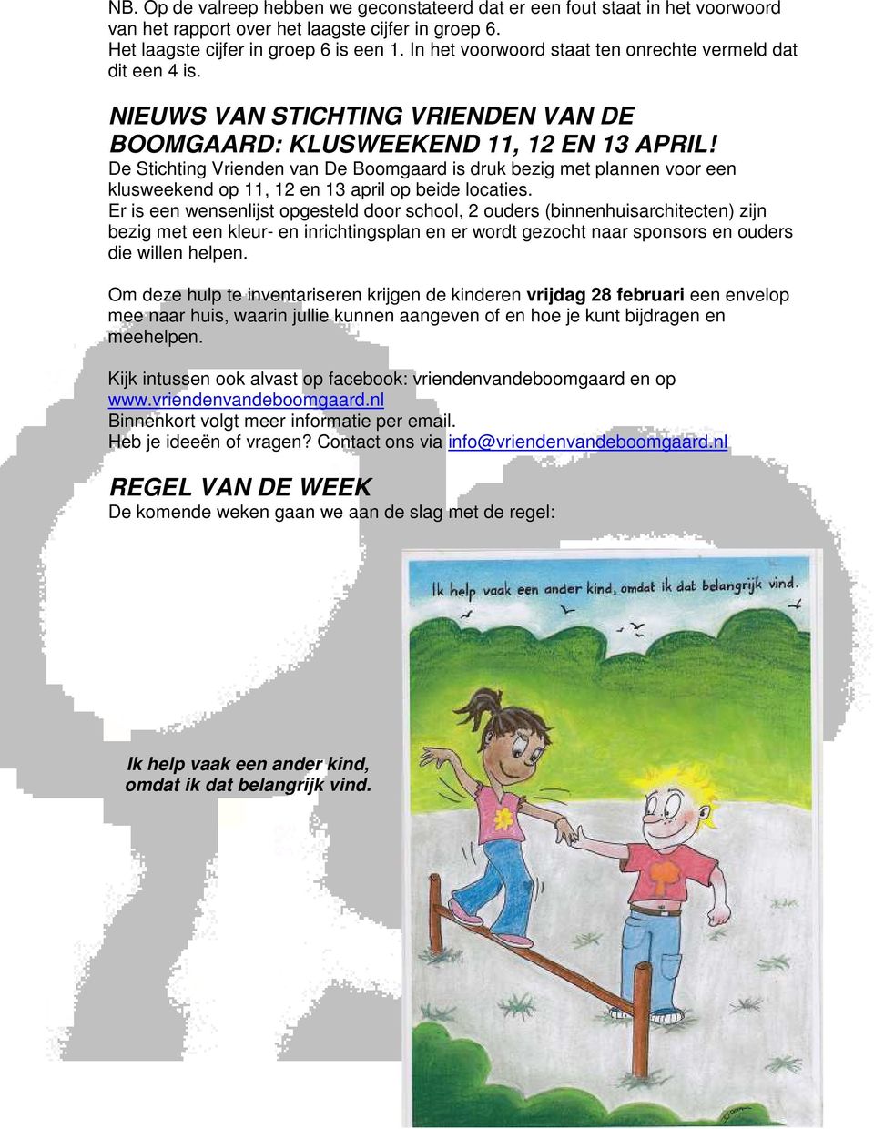 De Stichting Vrienden van De Boomgaard is druk bezig met plannen voor een klusweekend op 11, 12 en 13 april op beide locaties.