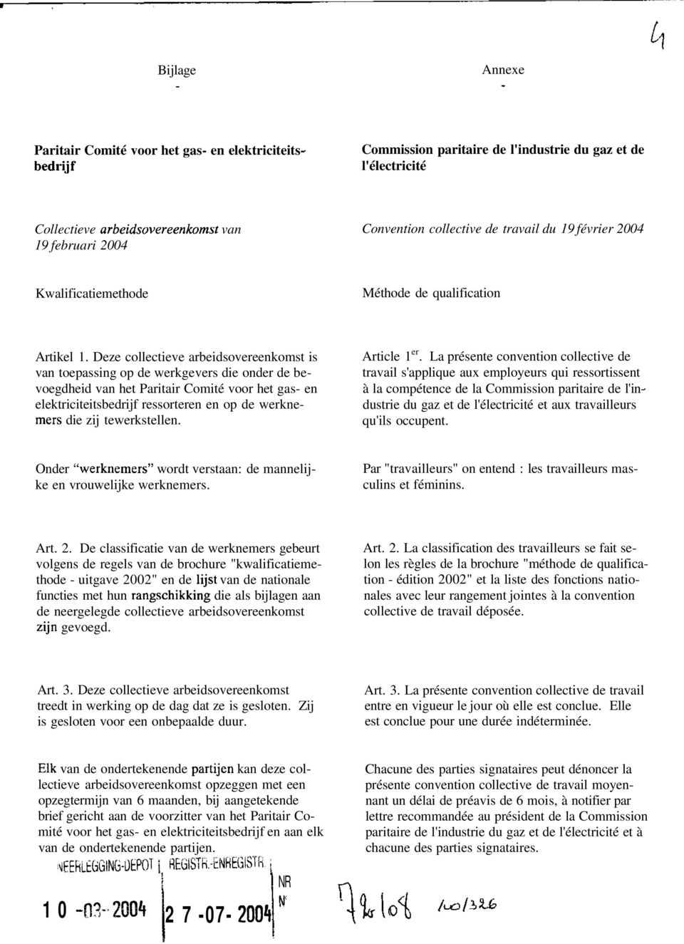 Deze collectieve arbeidsovereenkomst is van toepassing op de werkgevers die onder de bevoegdheid van het Paritair Comité voor het gas- en elektriciteitsbedrijf ressorteren en op de werknemers die zij