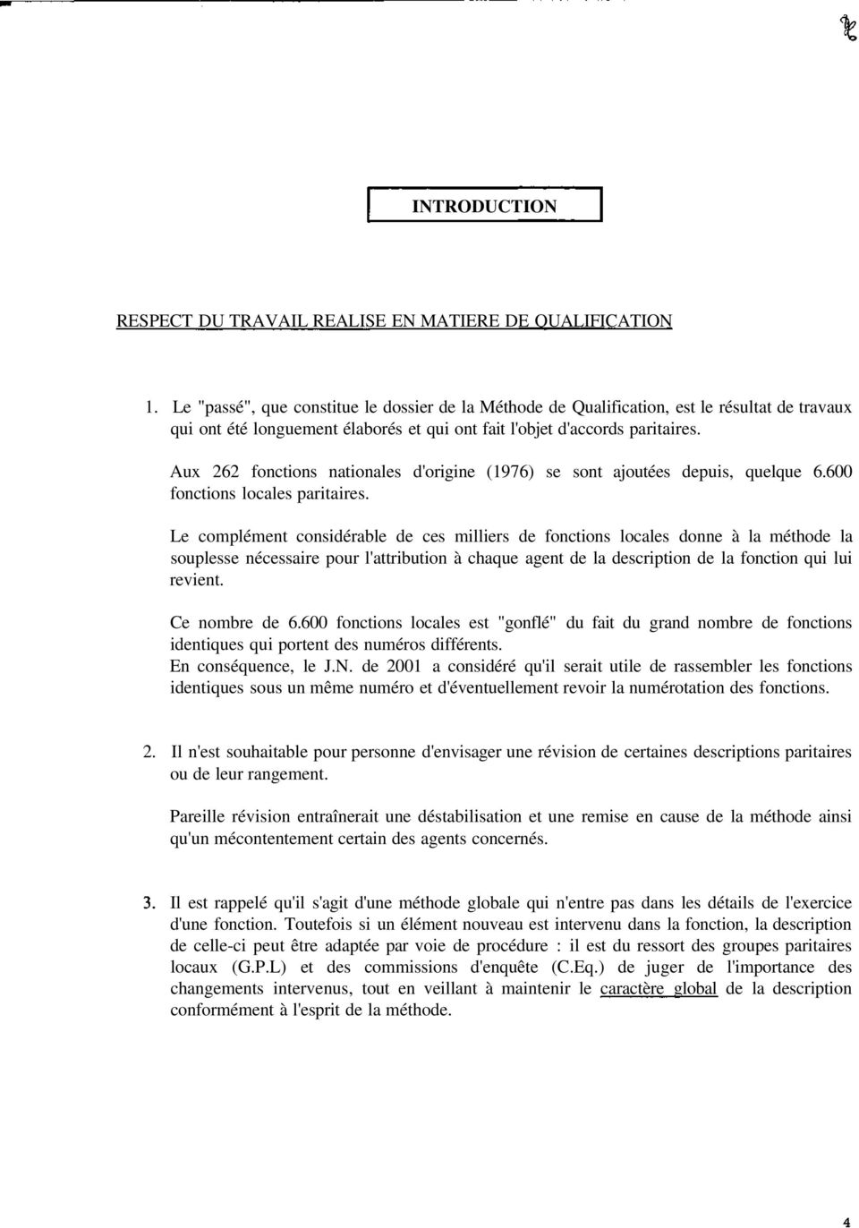 Aux 262 fonctions nationales d'origine (1976) se sont ajoutées depuis, quelque 6.600 fonctions locales paritaires.