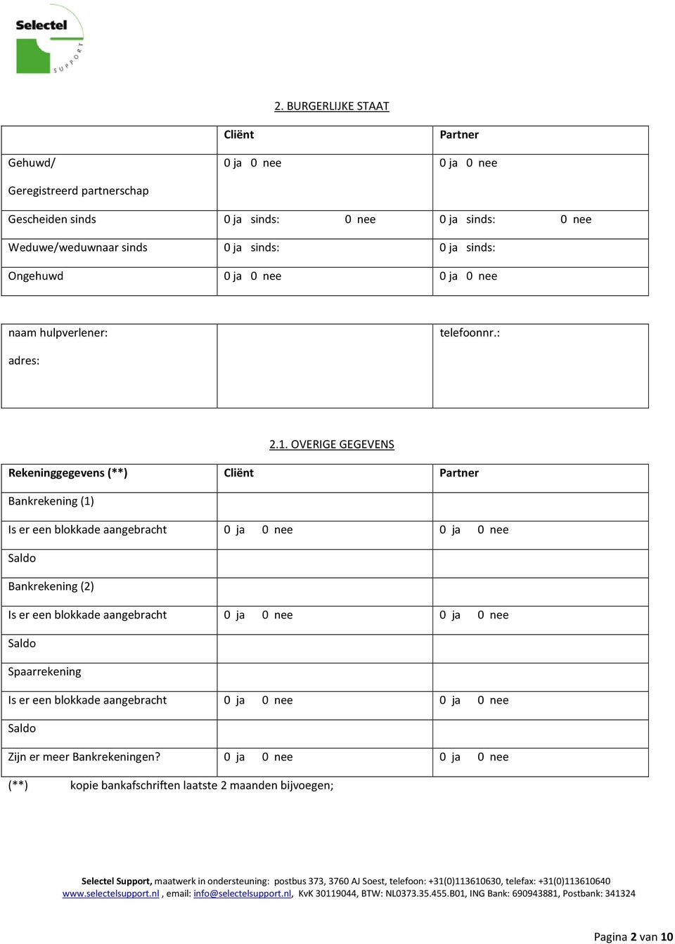 OVERIGE GEGEVENS Rekeninggegevens (**) Cliënt Partner Bankrekening (1) Is er een blokkade aangebracht Saldo Bankrekening (2)