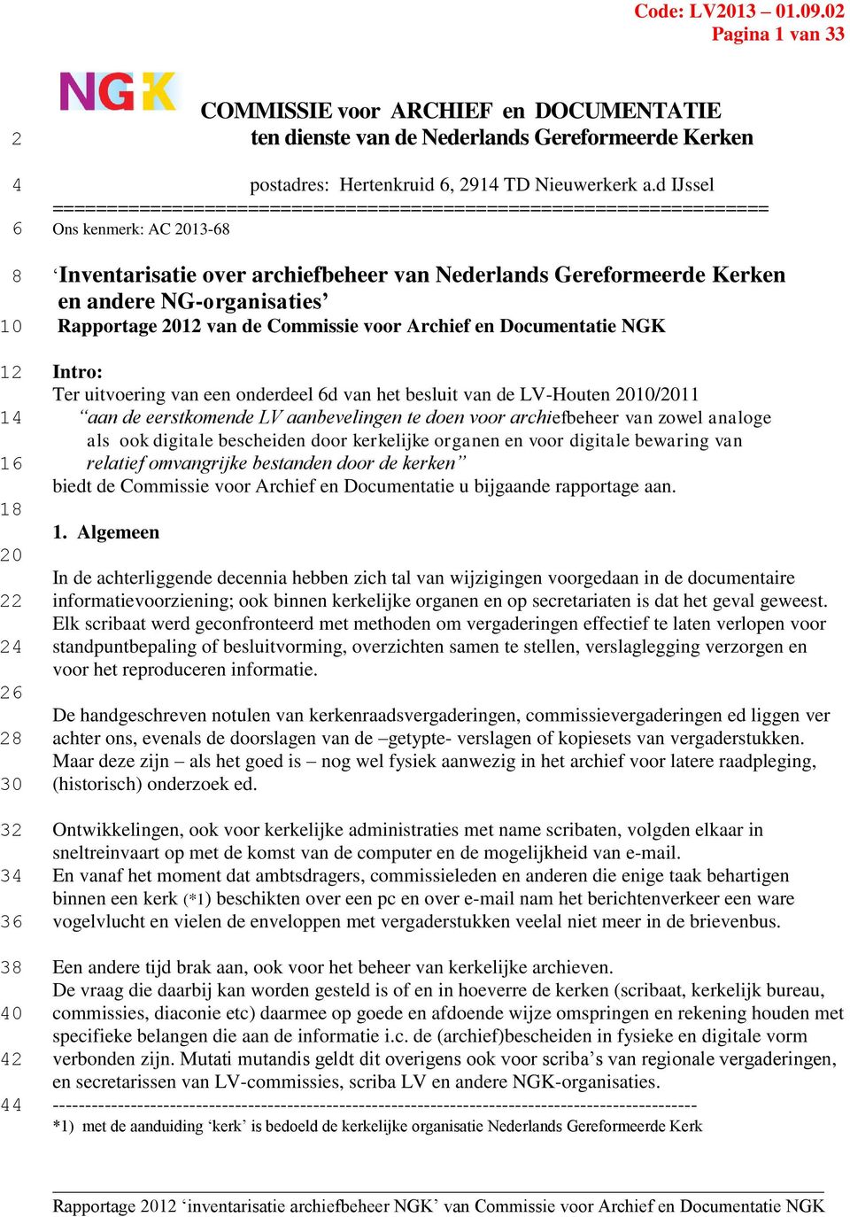 Rapportage van de Commissie voor Archief en Documentatie NGK Intro: Ter uitvoering van een onderdeel d van het besluit van de LV-Houten /11 aan de eerstkomende LV aanbevelingen te doen voor