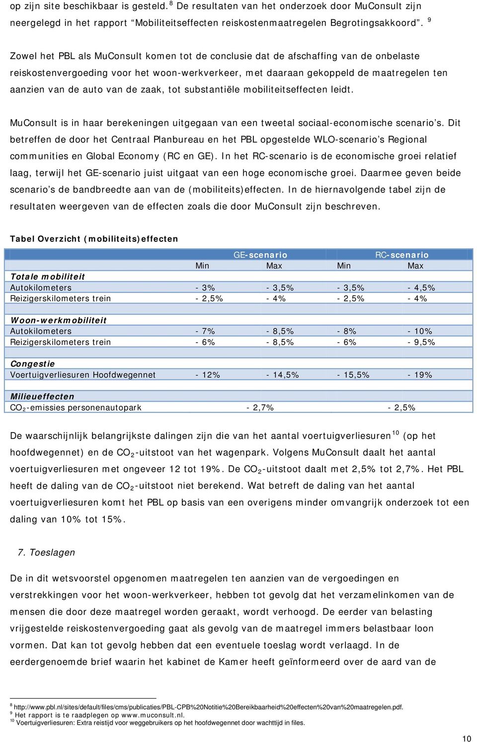 van de zaak, tot substantiële mobiliteitseffecten leidt. MuConsult is in haar berekeningen uitgegaan van een tweetal sociaal-economische scenario s.