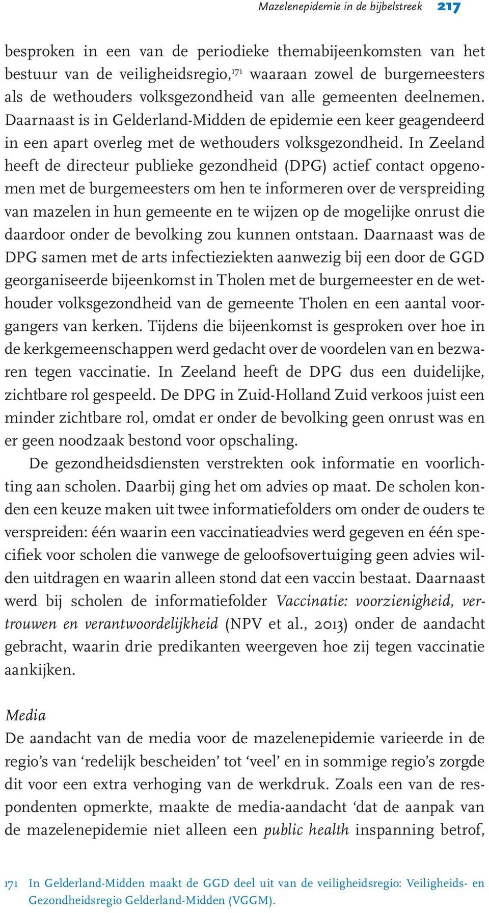 In Zeeland heeft de directeur publieke gezondheid (DPG) actief contact opgenomen met de burgemeesters om hen te informeren over de verspreiding van mazelen in hun gemeente en te wijzen op de