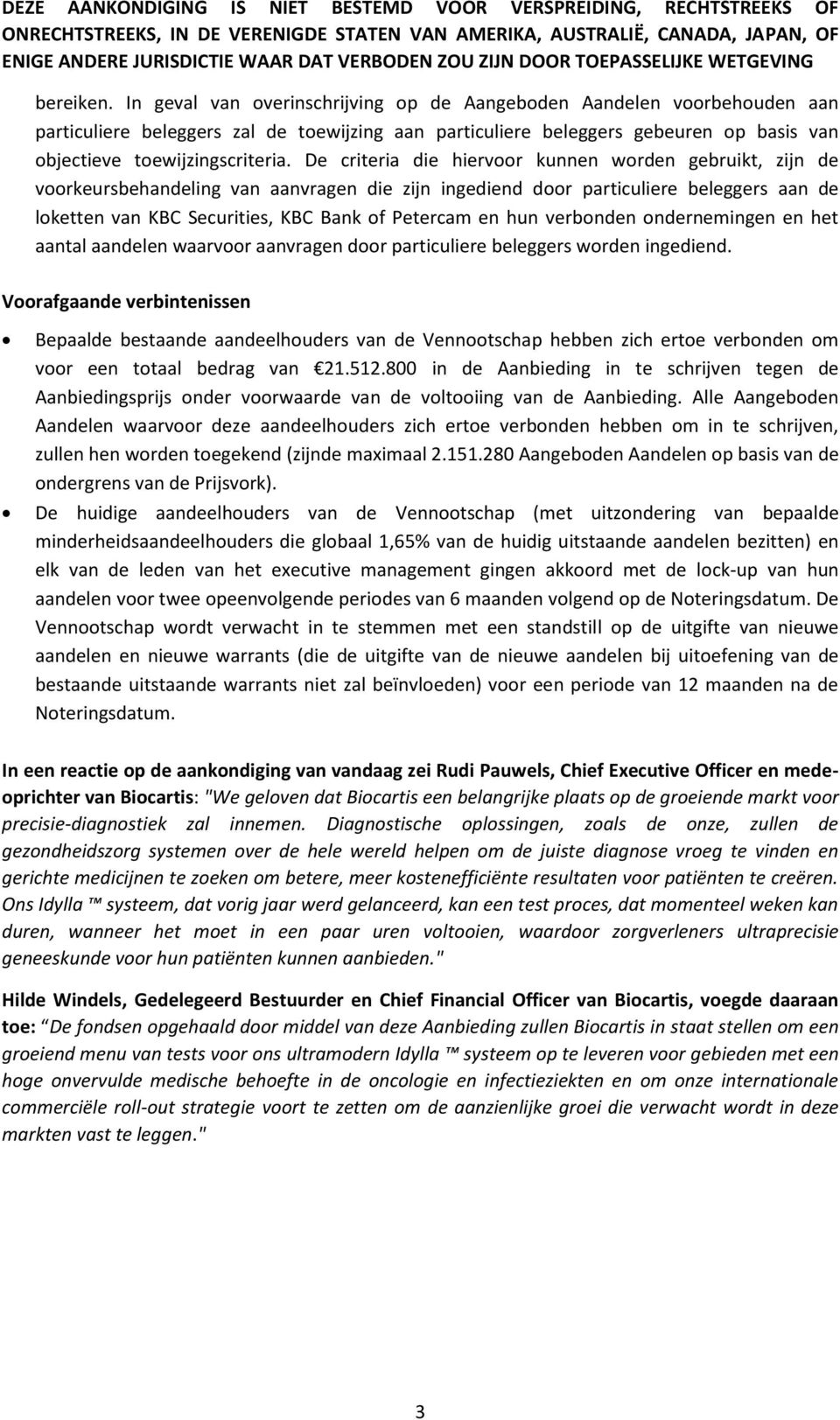 De criteria die hiervoor kunnen worden gebruikt, zijn de voorkeursbehandeling van aanvragen die zijn ingediend door particuliere beleggers aan de loketten van KBC Securities, KBC Bank of Petercam en