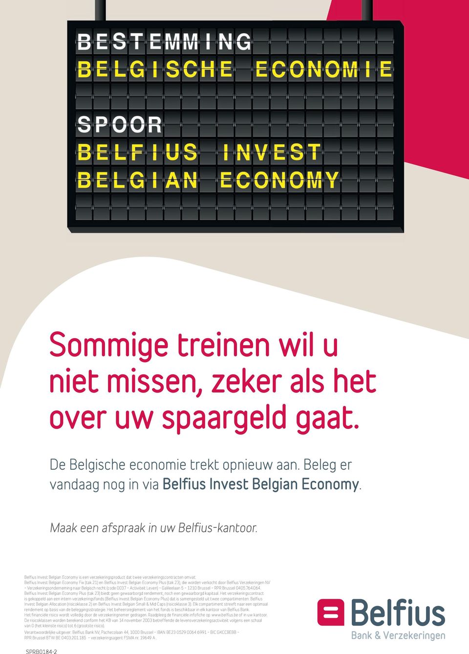 Belfius Invest Belgian Economy is een verzekeringsproduct dat twee verzekeringscontracten omvat: Belfius Invest Belgian Economy Fix (tak 21) en Belfius Invest Belgian Economy Plus (tak 23), die