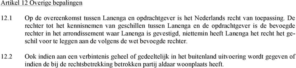 is gevestigd, niettemin heeft Lanenga het recht het geschil voor te leggen aan de volgens de wet bevoegde rechter. 12.