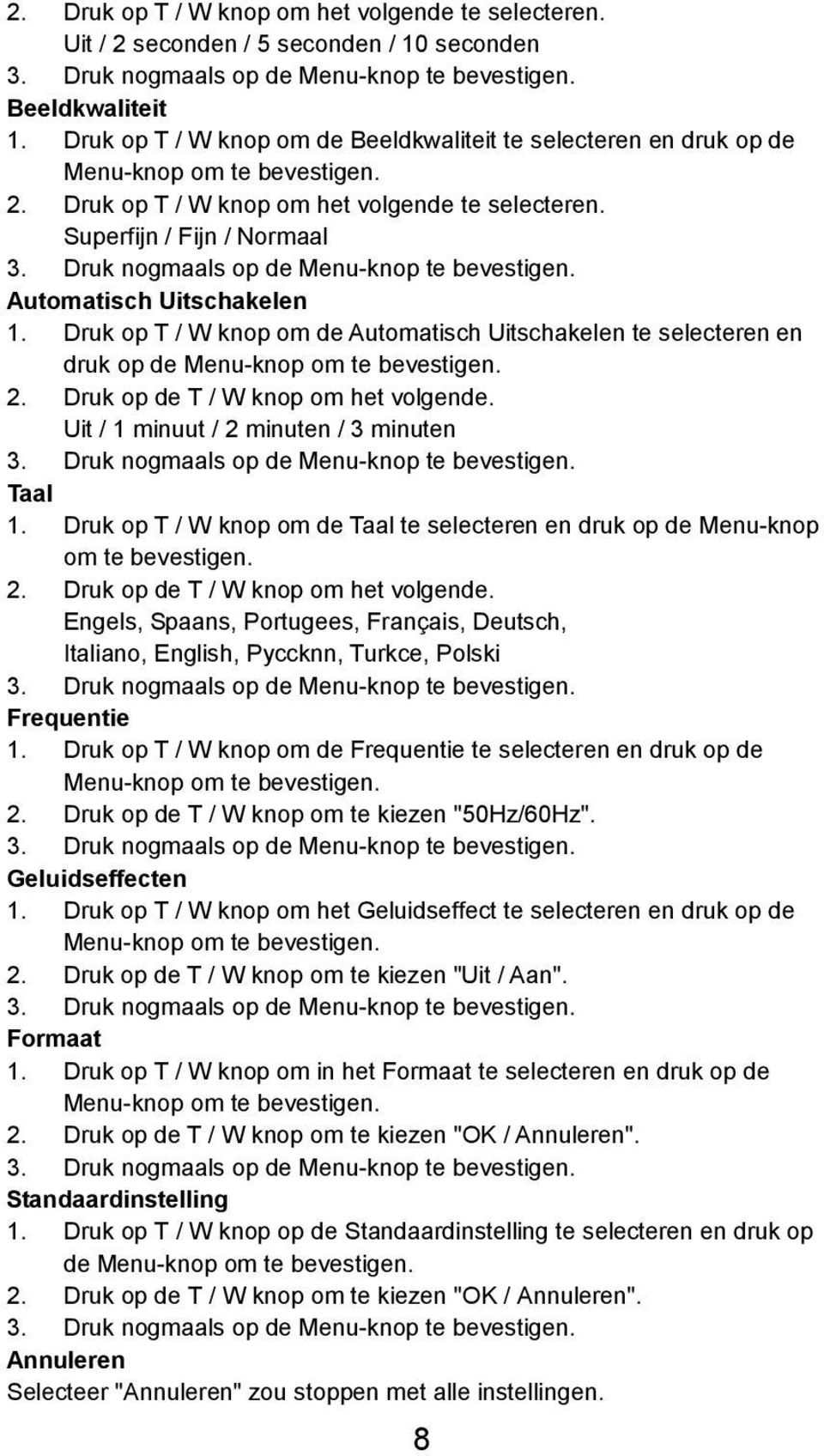 Superfijn / Fijn / Normaal Automatisch Uitschakelen 1. Druk op T / W knop om de Automatisch Uitschakelen te selecteren en druk op de Menu-knop om te bevestigen. 2.