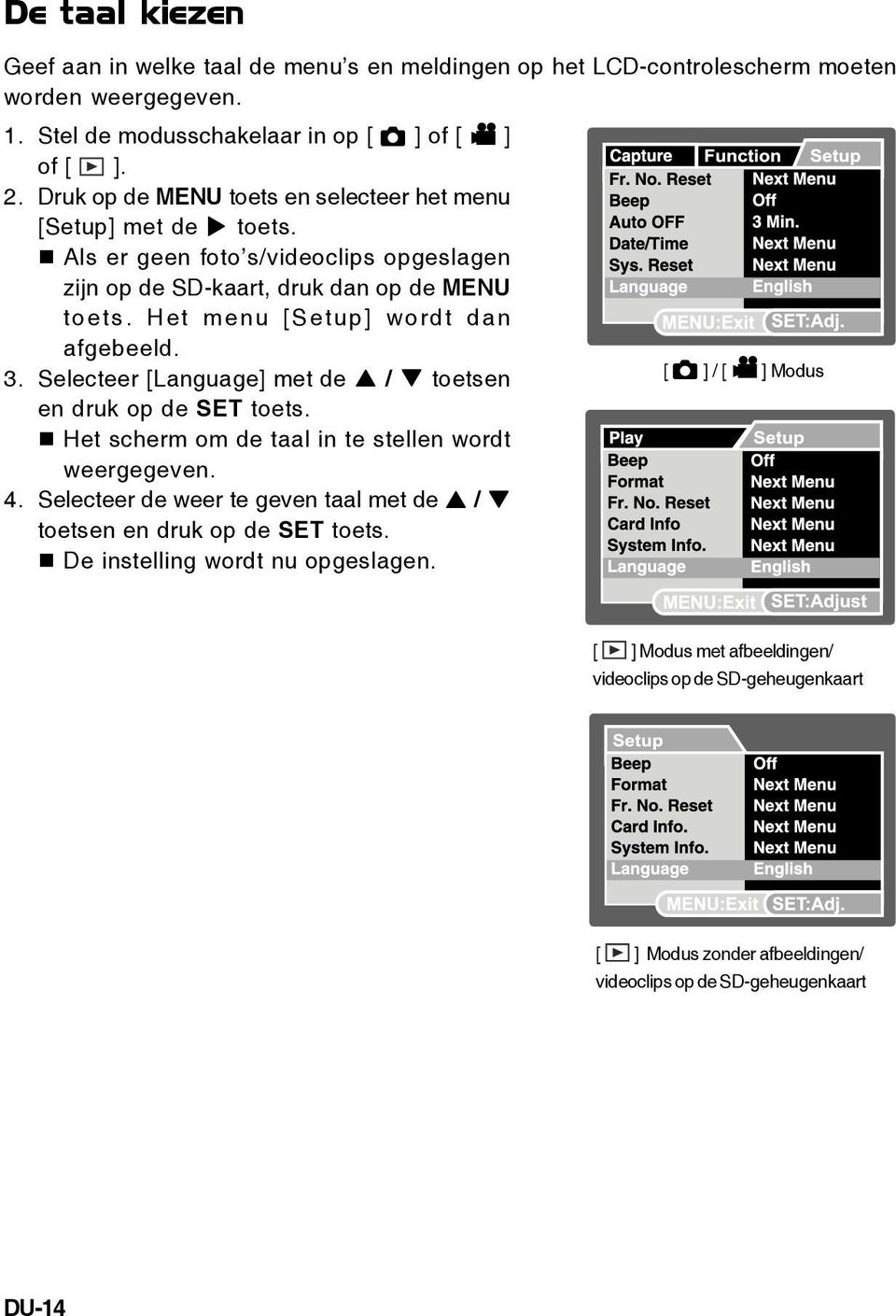 Het menu [Setup] wordt dan afgebeeld. 3. Selecteer [Language] met de / toetsen en druk op de SET toets. Het scherm om de taal in te stellen wordt weergegeven. 4.