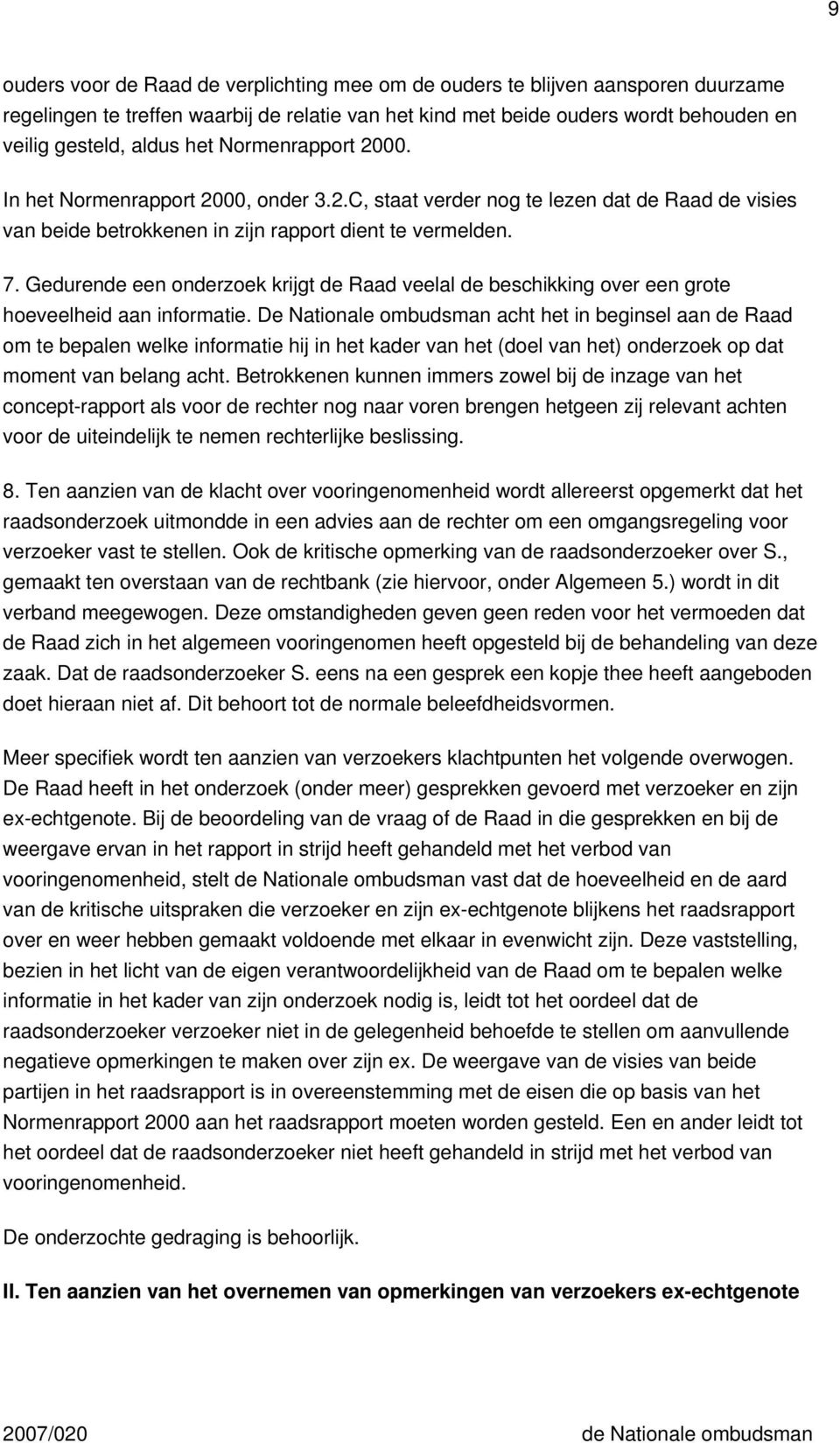 Gedurende een onderzoek krijgt de Raad veelal de beschikking over een grote hoeveelheid aan informatie.