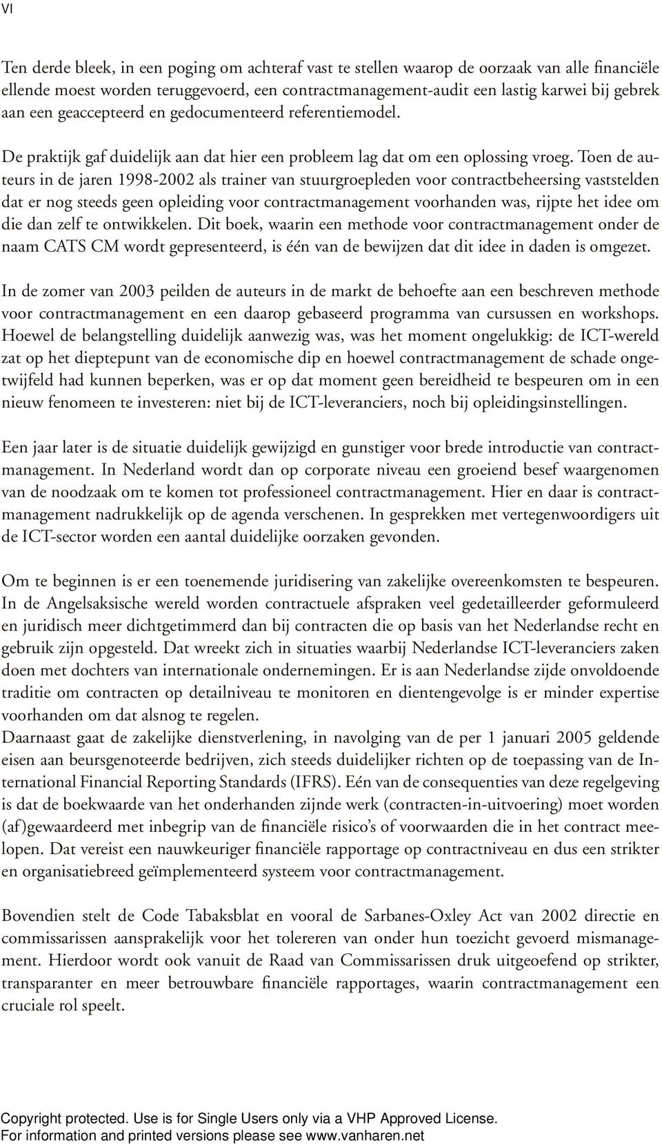 Toen de auteurs in de jaren 1998-2002 als trainer van stuurgroepleden voor contractbeheersing vaststelden dat er nog steeds geen opleiding voor contractmanagement voorhanden was, rijpte het idee om