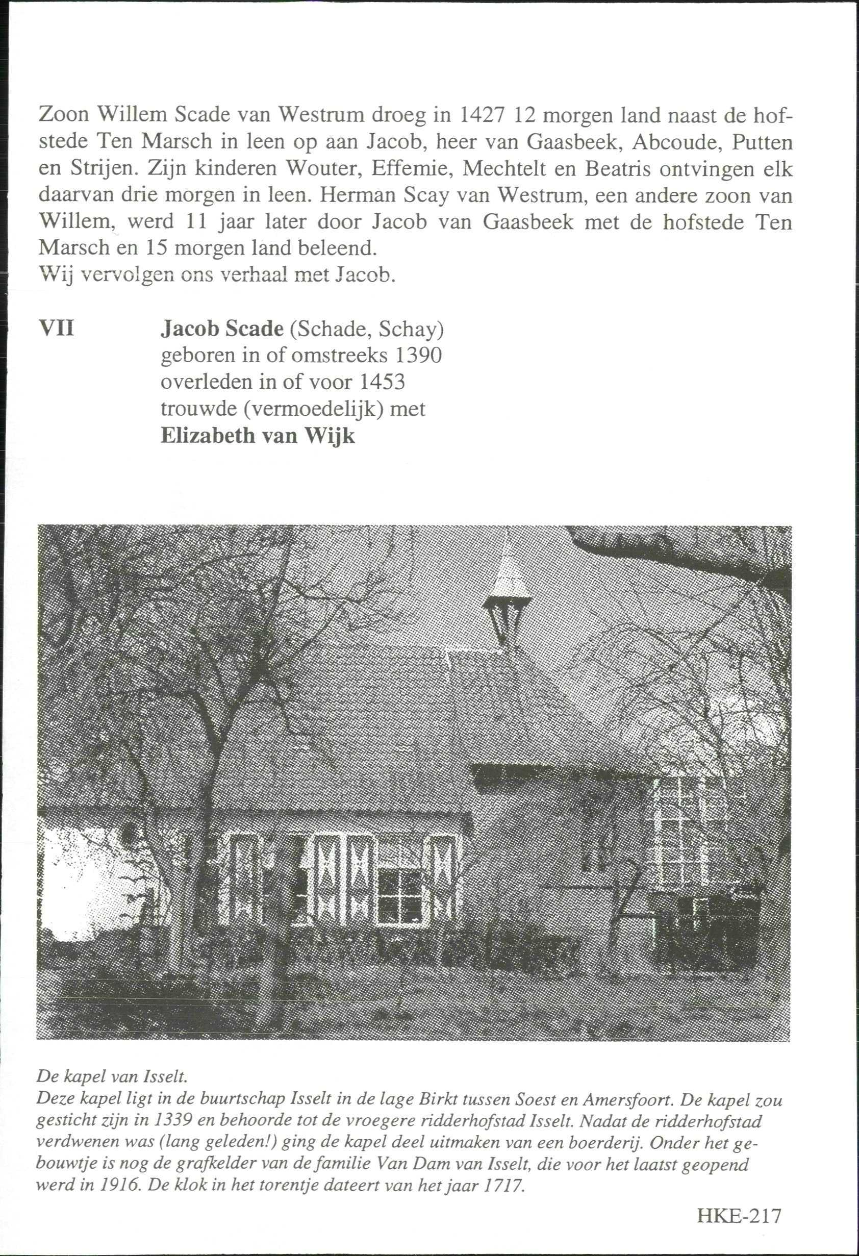 Zoon Willem Scade van Westrum droeg in 1427 12 morgen land naast de hofstede Ten Marsch in leen op aan Jacob, heer van Gaasbeek, Abcoude, Putten en Strijen.