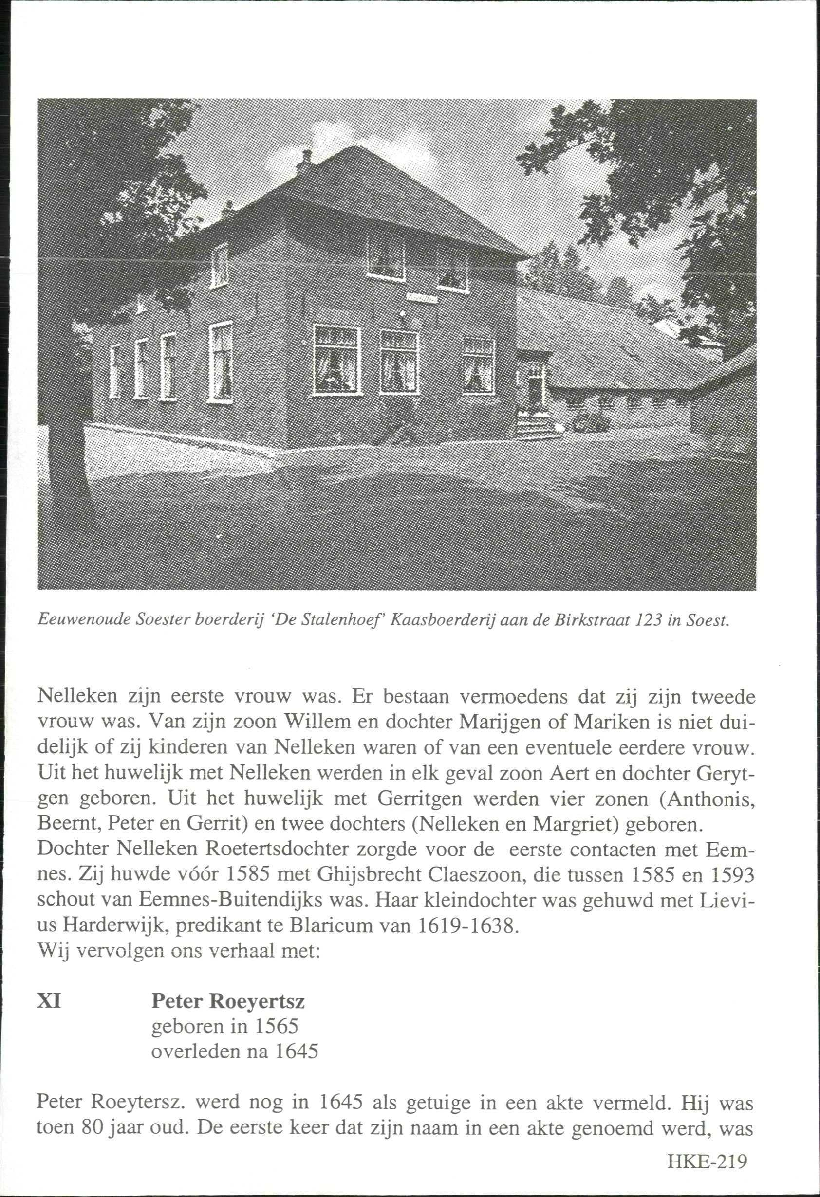 Eeuwenoude Soester boerderij 'De Stalenhoef' Kaasboerderij aan de Birkstraat 123 in Soest. Nelleken zijn eerste vrouw was. Er bestaan vermoedens dat zij zijn tweede vrouw was.