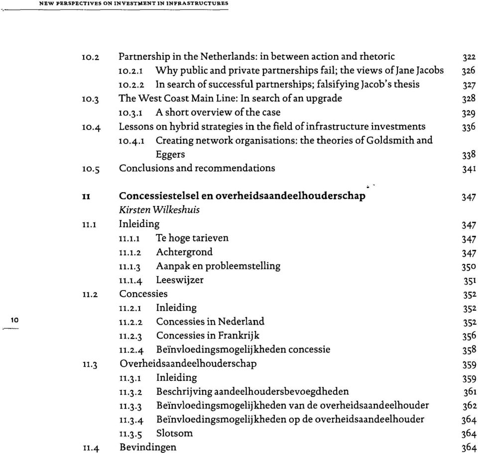 4 Lessons on hybrid strategies in the field of infrastructure investments 336 10.4.1 Creating network organisations: the theories of Goldsmith and Eggers 338 10.