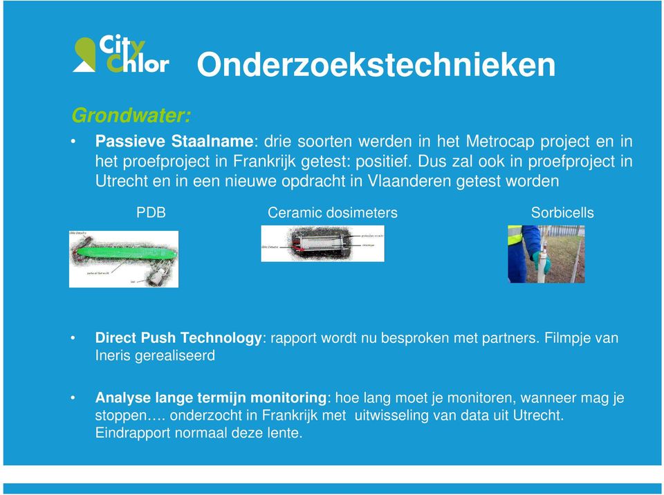 Dus zal ook in proefproject in Utrecht en in een nieuwe opdracht in Vlaanderen getest worden PDB Ceramic dosimeters Sorbicells Direct Push