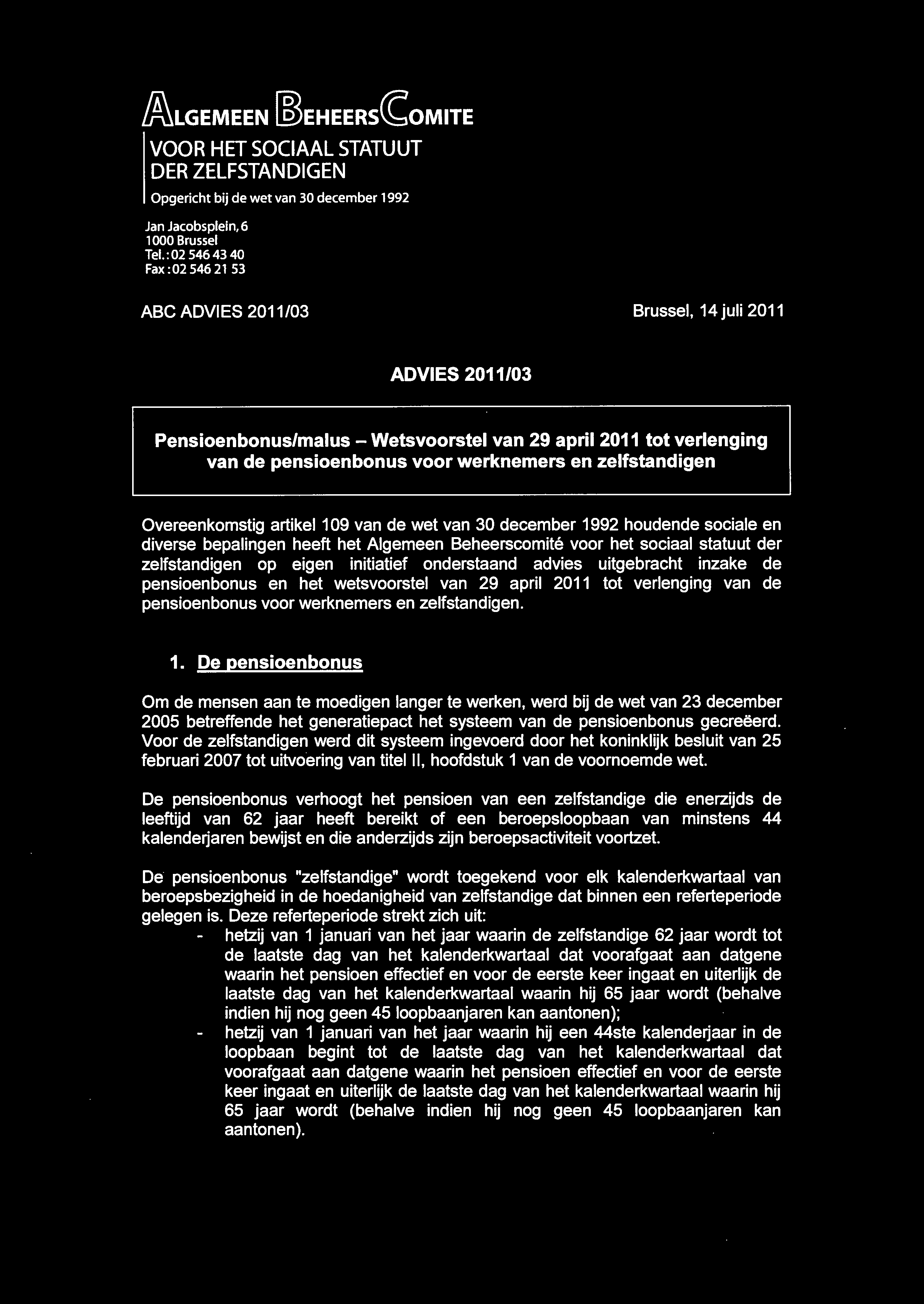 ~LGEMEEN l]jeheers~omite VOOR HET SOCIAAL STATUUT DER ZELFSTANDIGEN Opgericht bij de wet van 30 december 1992 Jan Jacobsplein,6 1 000 Brussel Tel.