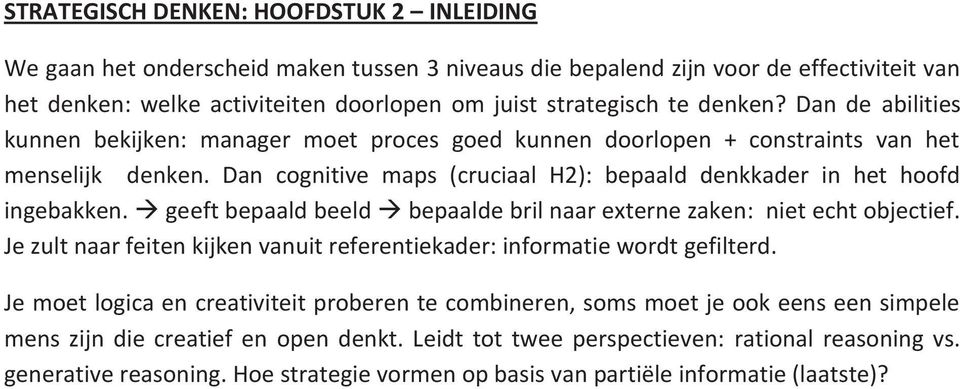 geeft bepaald beeld bepaalde bril naar externe zaken: niet echt objectief. Je zult naar feiten kijken vanuit referentiekader: informatie wordt gefilterd.