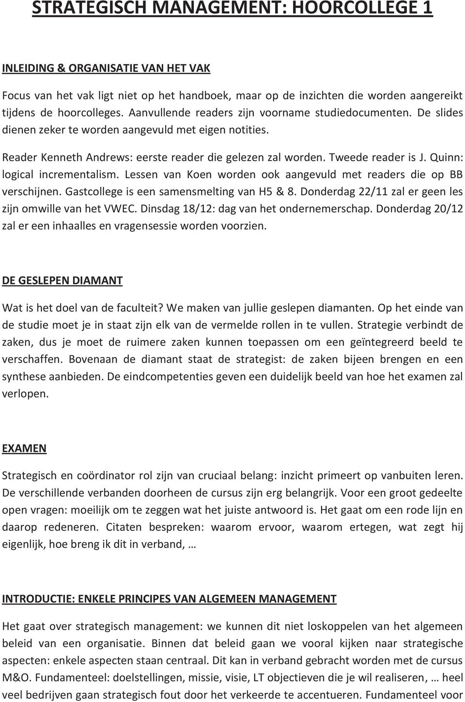 Quinn: logical incrementalism. Lessen van Koen worden ook aangevuld met readers die op BB verschijnen. Gastcollege is een samensmelting van H5 & 8.