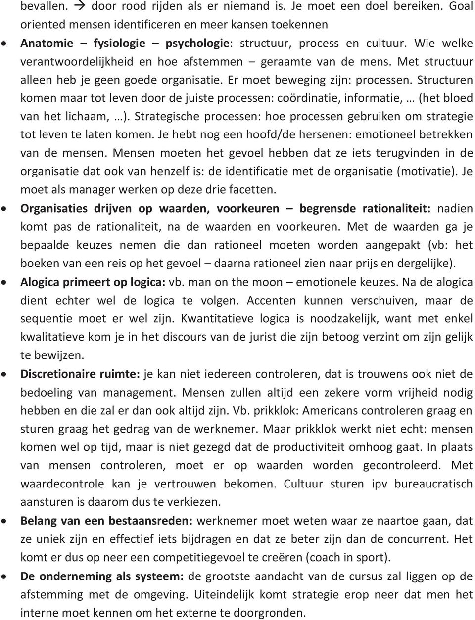 Structuren komen maar tot leven door de juiste processen: coördinatie, informatie, (het bloed van het lichaam, ). Strategische processen: hoe processen gebruiken om strategie tot leven te laten komen.