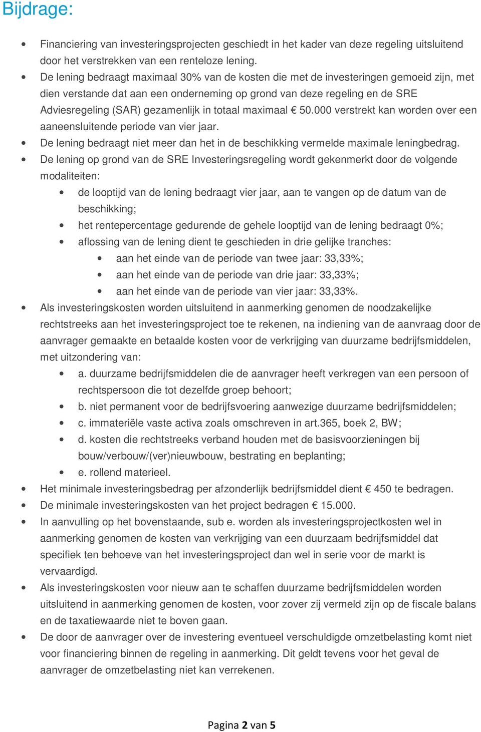 in totaal maximaal 50.000 verstrekt kan worden over een aaneensluitende periode van vier jaar. De lening bedraagt niet meer dan het in de beschikking vermelde maximale leningbedrag.