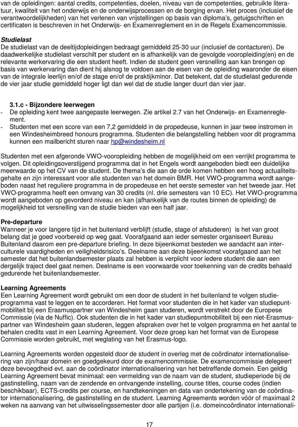 Regels Examencommissie. Studielast De studielast van de deeltijdopleidingen bedraagt gemiddeld 25-30 uur (inclusief de contacturen).